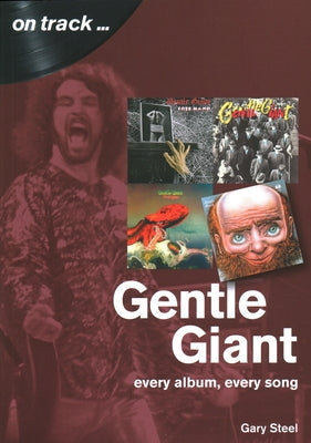 Gentle Giant: Every Album, Every Song by Steel, Gary