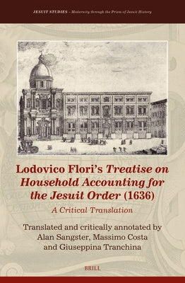 Lodovico Flori's Treatise on Household Accounting for the Jesuit Order (1636): A Critical Translation by Sangster, Alan