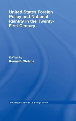 United States Foreign Policy & National Identity in the 21st Century by Christie, Kenneth