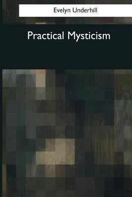 Practical Mysticism by Underhill, Evelyn