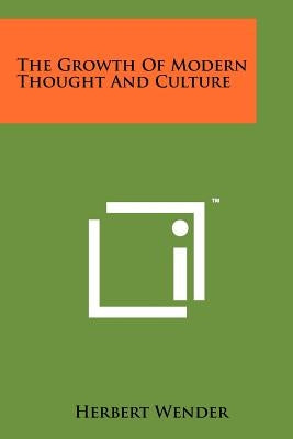 The Growth of Modern Thought and Culture by Wender, Herbert
