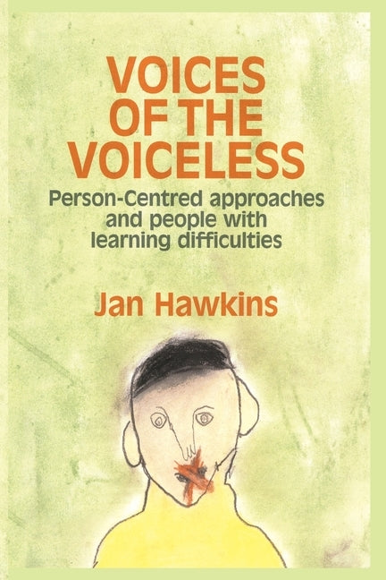 Voices of the Voiceless: Person-centred approaches for people with learning difficulties by Hawkins, Jan