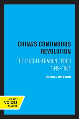 China's Continuous Revolution: The Post-Liberation Epoch 1949-1981 by Dittmer, Lowell
