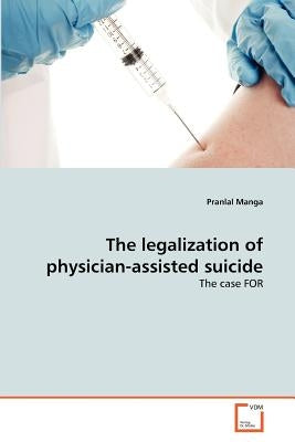 The legalization of physician-assisted suicide by Manga, Pranlal
