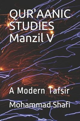 Qur'aanic Studies Manzil V: A Modern Tafsir by Shafi, Mohammad