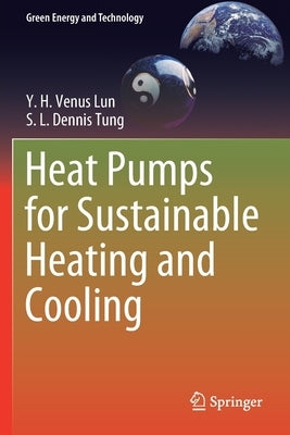Heat Pumps for Sustainable Heating and Cooling by Lun, Y. H. Venus