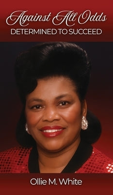 Against All Odds Determined to Succeed New Edition by White, Ollie Mae M.