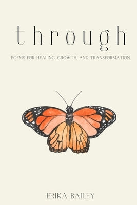 Through: Poems for Healing, Growth, and Transformation by Bailey, Erika