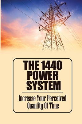 The 1440 Power System: Increase Your Perceived Quantity Of Time by Conkright, Yajaira