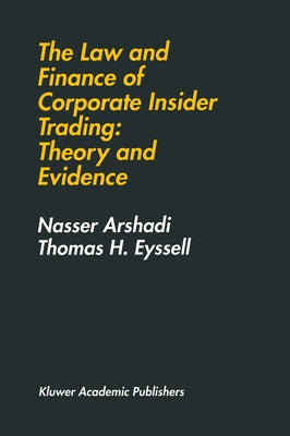 The Law and Finance of Corporate Insider Trading: Theory and Evidence by Arshadi, Nasser