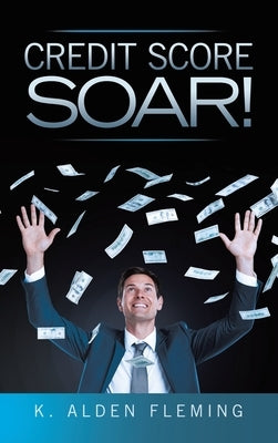 Credit Score Soar! by Fleming, K. Alden