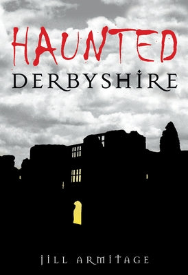 Haunted Derbyshire by Armitage, Jill
