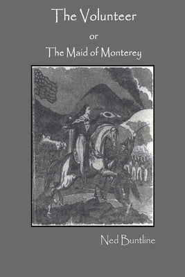 The Volunteer; or, The Maid of Monterey by Buntline, Ned