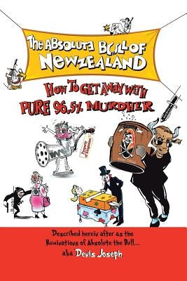 The Absolute Bull of New Zealand: How to Get Away with Pure 96.5% Murdher by Joseph, Denis