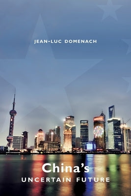 China's Uncertain Future by Domenach, Jean-Luc