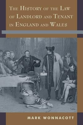 The History of the Law of Landlord and Tenant in England and Wales by Wonnacott, Mark