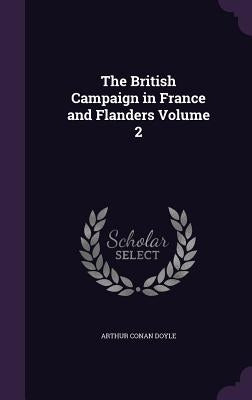 The British Campaign in France and Flanders Volume 2 by Doyle, Arthur Conan