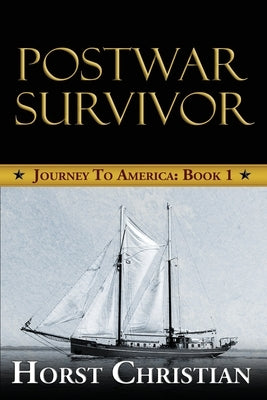 Postwar Survivor: Journey To America: Book 1 by Christian, Horst