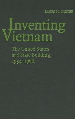 Inventing Vietnam by Carter, James M.