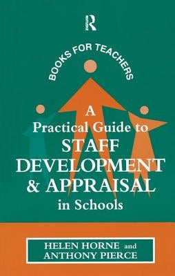 A Practical Guide to Staff Development and Appraisal in Schools by Horne, Helen