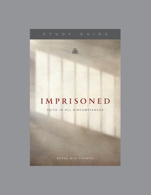 Imprisoned: Faith in All Circumstances, Teaching Series Study Guide by Ligonier Ministries