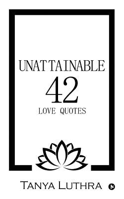 Unattainable 42: Love Quotes by Tanya Luthra