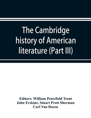 The Cambridge history of American literature; Later National Literature, (Part III) by Peterfield Trent, William