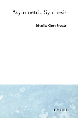 Asymmetric Synthesis by Procter, Garry