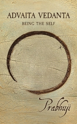 Advaita Vedanta: Being the Self by Har-Zion, Prabhuji
