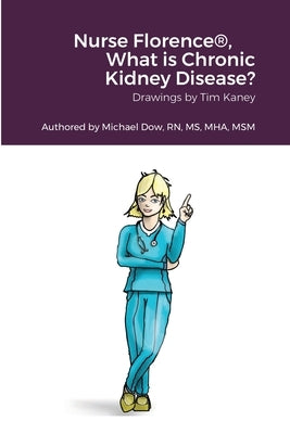 Nurse Florence(R), What is Chronic Kidney Disease? by Dow, Michael