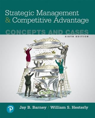Strategic Management and Competitive Advantage: Concepts and Cases by Barney, Jay B.