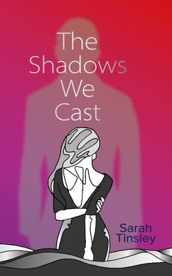 The Shadows We Cast: A powerful read opening up conversation on consent by Tinsley, Sarah