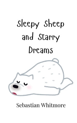 Sleepy Sheep and Starry Dreams by Whitmore, Sebastian