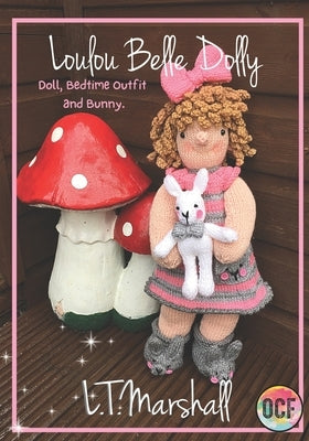 Loulou Belle Dolly: Doll, Bedtime Outfit and Bunny (Knitting by Marshall, L. T.