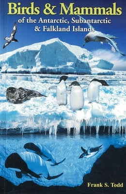 Birds and Mammals of the Antarctic, Subantarctic and Falkland Islands by Todd, Frank