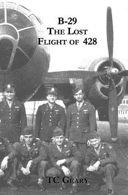 B-29 The Lost Flight of 428 by Geary, T. C.