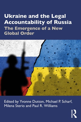 Ukraine and the Legal Accountability of Russia: The Emergence of a New Global Order by Dutton, Yvonne