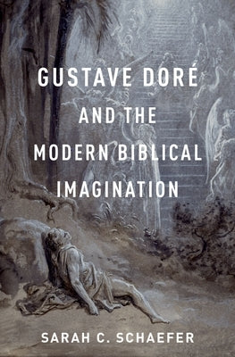 Gustave Doré and the Modern Biblical Imagination by Schaefer, Sarah C.