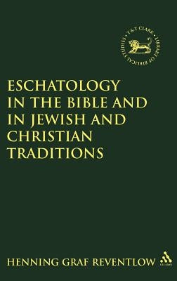 Eschatology in the Bible and in Jewish and Christian Tradition by Graf Reventlow, Henning