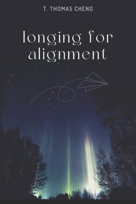 Longing for Alignment by Cheng, T. Thomas