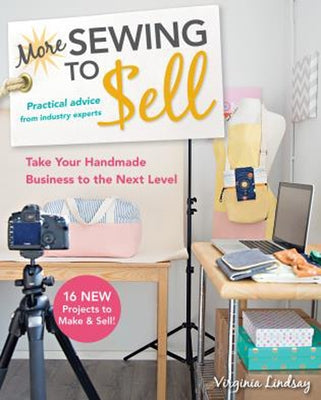 More Sewing to Sell--Take Your Handmade Business to the Next Level: 16 New Projects to Make & Sell! by Lindsay, Virginia