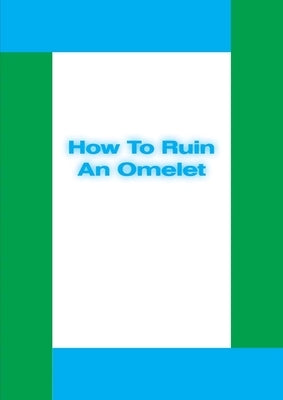 Michael Williams: How to Ruin an Omelet by Williams, Michael