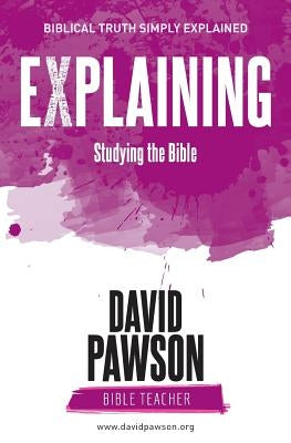 EXPLAINING Studying the Bible by Pawson, David