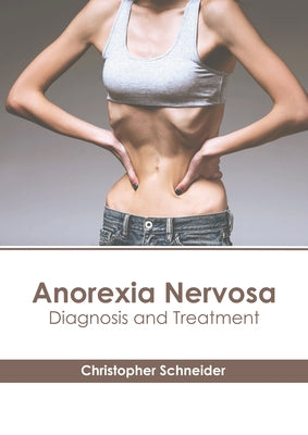 Anorexia Nervosa: Diagnosis and Treatment by Schneider, Christopher