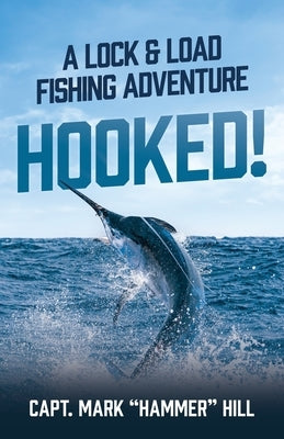 Hooked!: A Lock and Load Fishing Adventure by Hill, Capt Mark Hammer