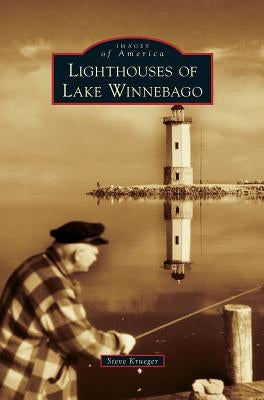 Lighthouses of Lake Winnebago by Krueger, Steve