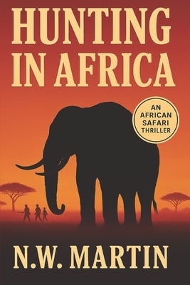 Hunting in Africa: An African Safari Thriller by Martin, N. W.