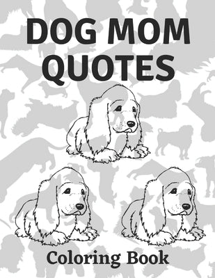 Dog Mom Quotes Coloring Book: Dog Mom Coloring Book: Beautiful Adults Dog Mom Coloring Book by Publisher, Af Book