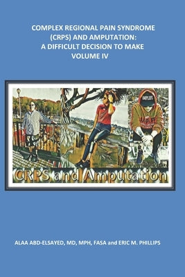 Complex Regional Pain Syndrome (Crps) and Amputation: A Difficult Decision to Make by Phillips, Eric