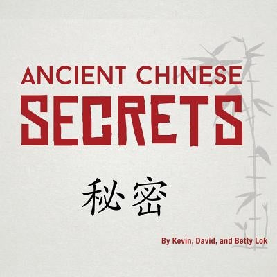 Ancient Chinese Secrets by Lok, Kevin